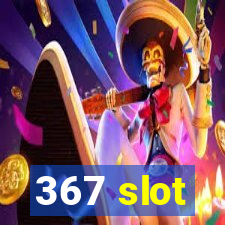 367 slot