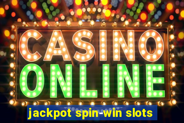 jackpot spin-win slots