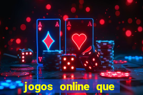 jogos online que dao dinheiro