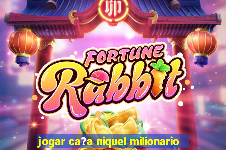 jogar ca?a niquel milionario