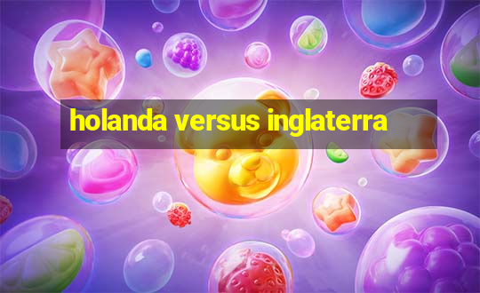 holanda versus inglaterra