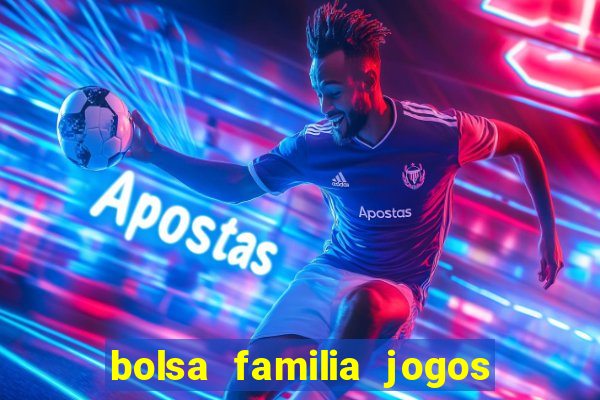 bolsa familia jogos de aposta