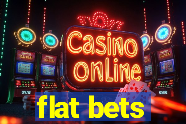 flat bets