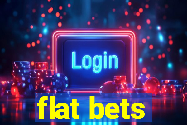 flat bets