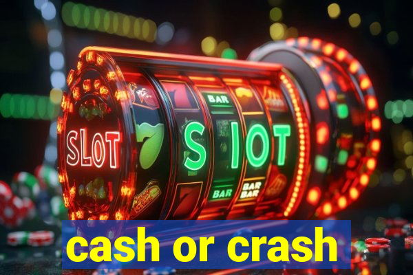 cash or crash