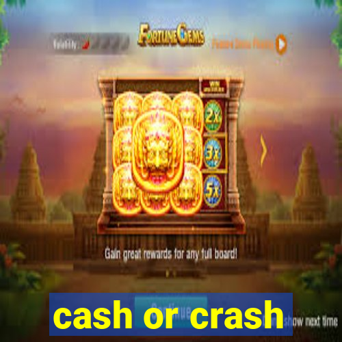 cash or crash