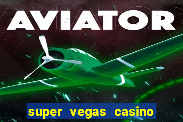 super vegas casino e games