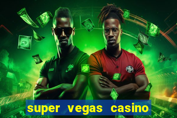 super vegas casino e games