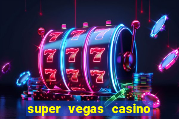 super vegas casino e games