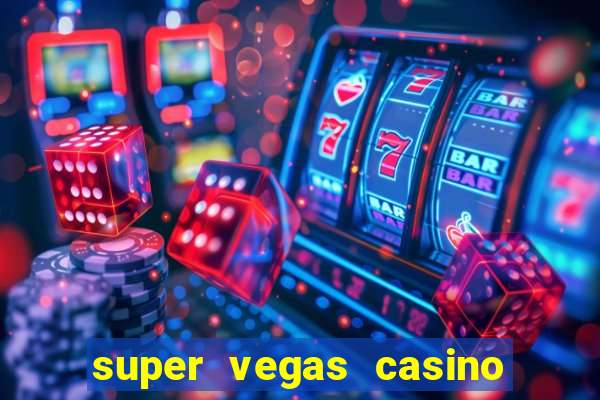 super vegas casino e games