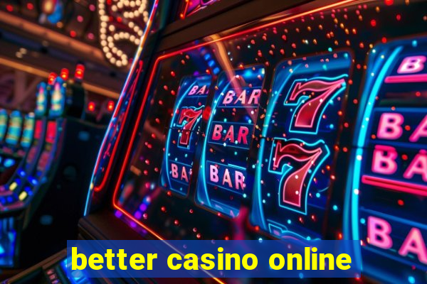 better casino online