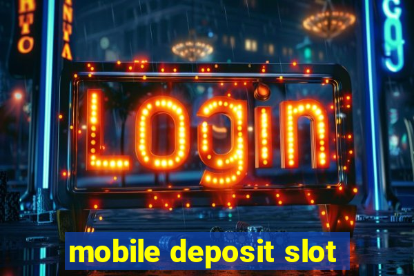 mobile deposit slot