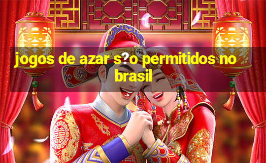 jogos de azar s?o permitidos no brasil