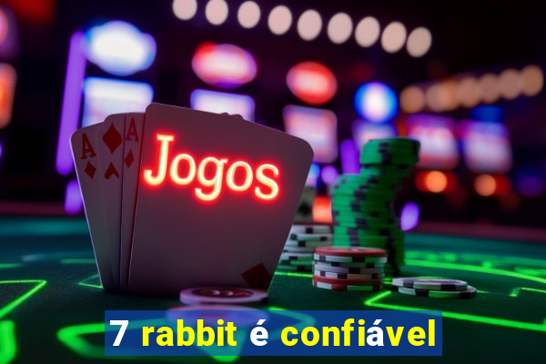 7 rabbit é confiável