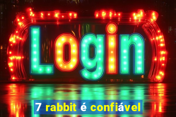 7 rabbit é confiável