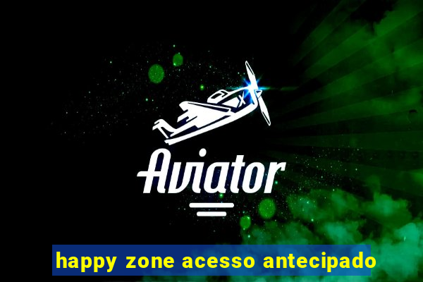 happy zone acesso antecipado