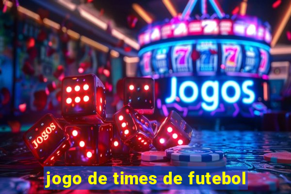 jogo de times de futebol