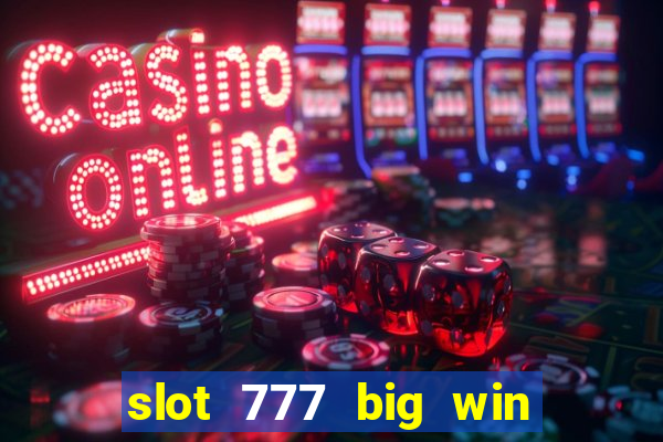 slot 777 big win paga mesmo