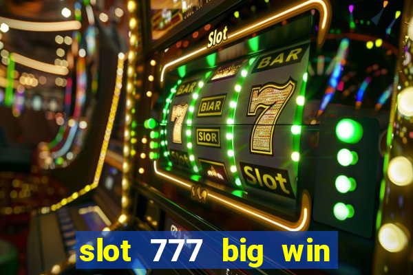 slot 777 big win paga mesmo