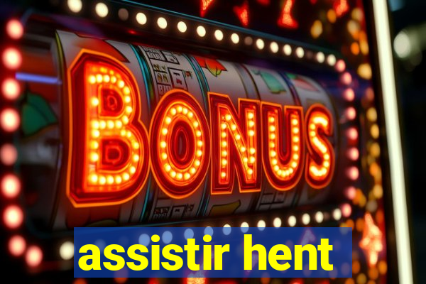 assistir hent