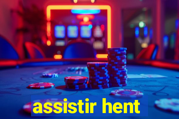 assistir hent