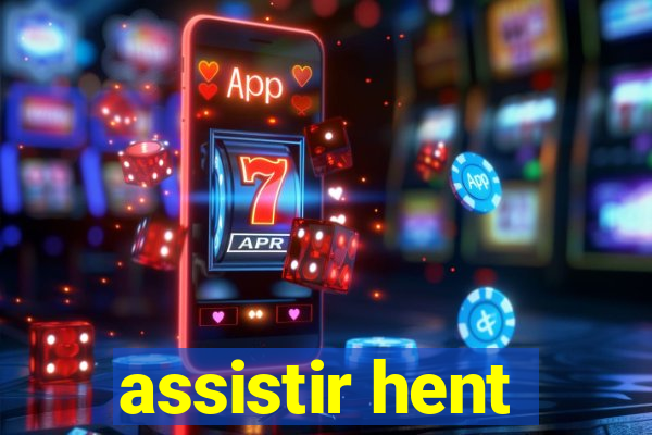 assistir hent