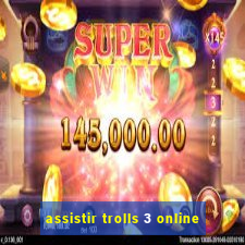 assistir trolls 3 online