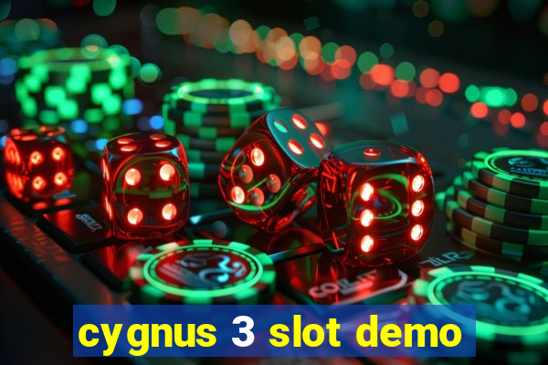 cygnus 3 slot demo