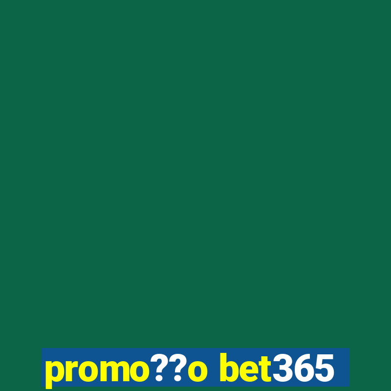 promo??o bet365