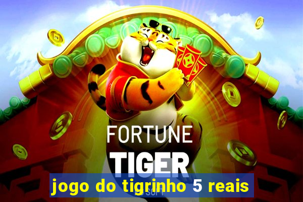 jogo do tigrinho 5 reais