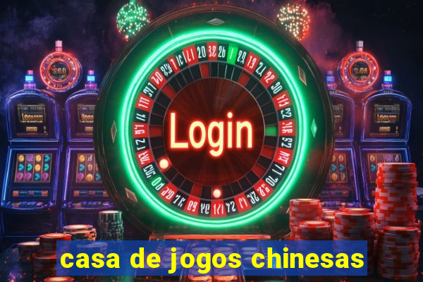 casa de jogos chinesas