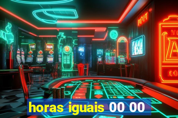 horas iguais 00 00