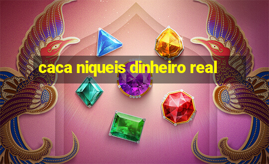 caca niqueis dinheiro real