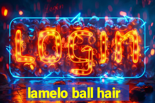 lamelo ball hair