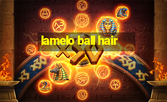 lamelo ball hair