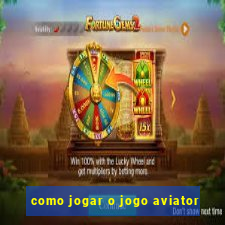 como jogar o jogo aviator