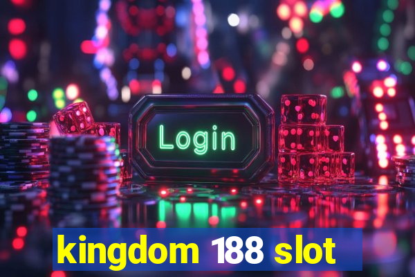 kingdom 188 slot