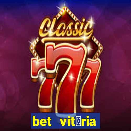 bet vit贸ria apostas online