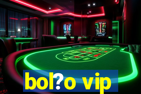 bol?o vip