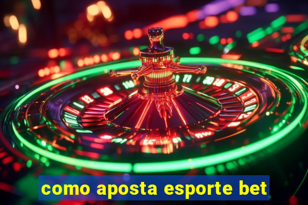 como aposta esporte bet