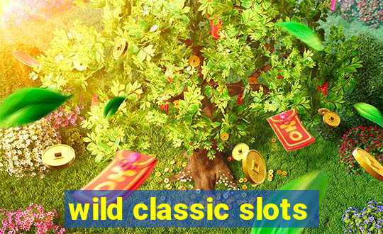 wild classic slots