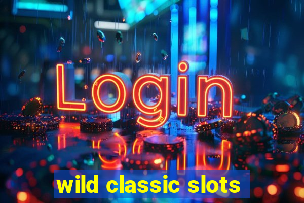 wild classic slots