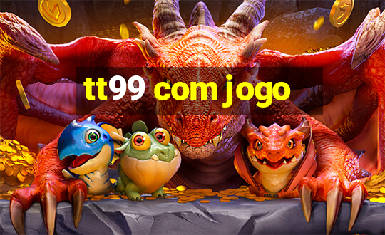 tt99 com jogo