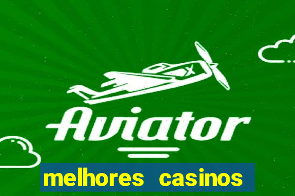 melhores casinos online com b么nus de registo