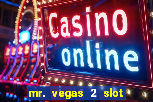 mr. vegas 2 slot free play