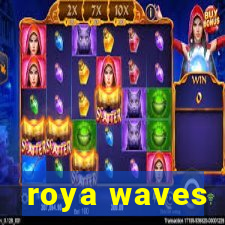 roya waves