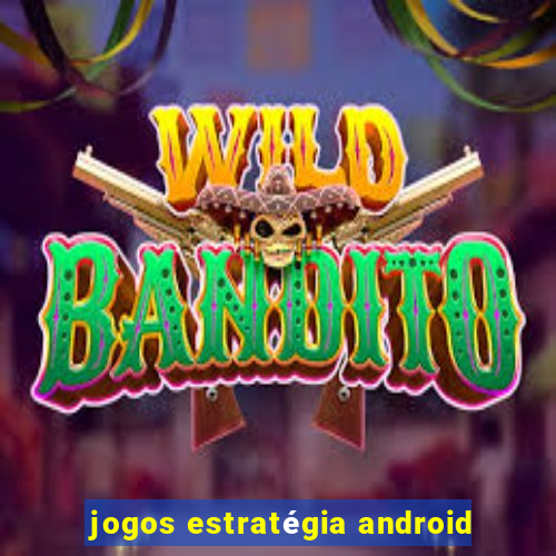 jogos estratégia android