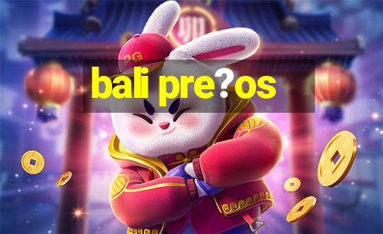 bali pre?os