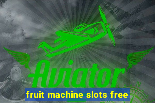 fruit machine slots free