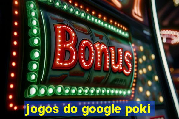 jogos do google poki